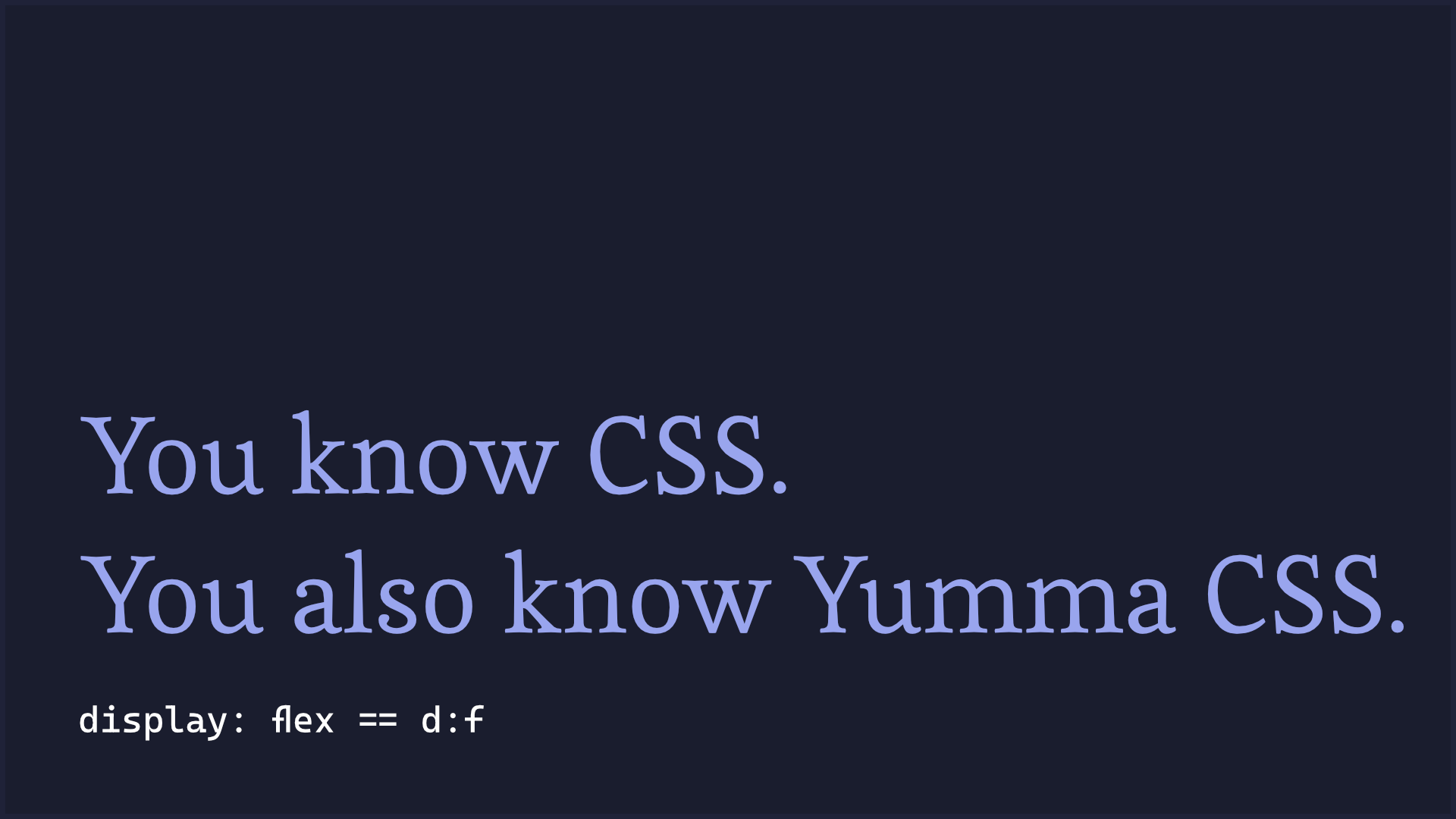 You know CSS. You also know Yumma CSS.